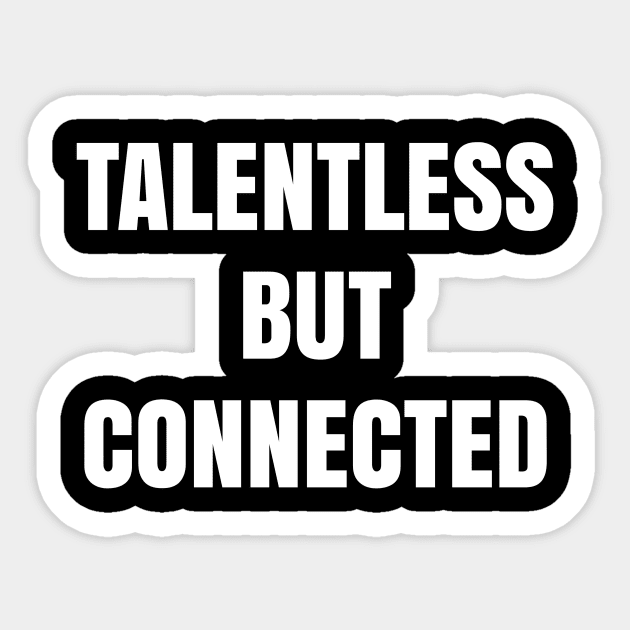 Talentless but connected Sticker by TsumakiStore